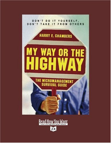 My Way Or the Highway The Micromanagement Survival Guide: Easyread Super Large 24pt Edition