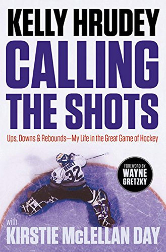 Calling the Shots Ups, Downs and Rebounds – My Life in the Great Game of Hockey