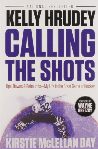 Calling the Shots Ups, Downs and Rebounds – My Life in the Great Game of Hockey