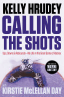 Calling the Shots Ups, Downs and Rebounds – My Life in the Great Game of Hockey