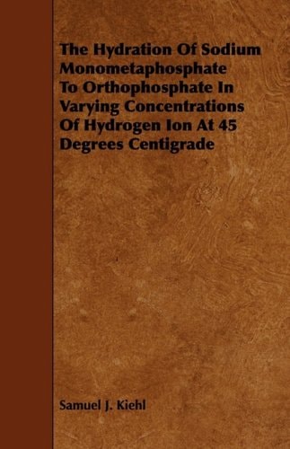 The Hydration of Sodium Monometaphosphate to Orthophosphate in Varying Concentrations of Hydrogen Ion at 45 Degrees Centigrade