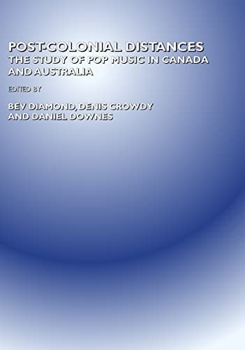 Post-Colonial Distances: The Study of Pop Music in Canada and Australia