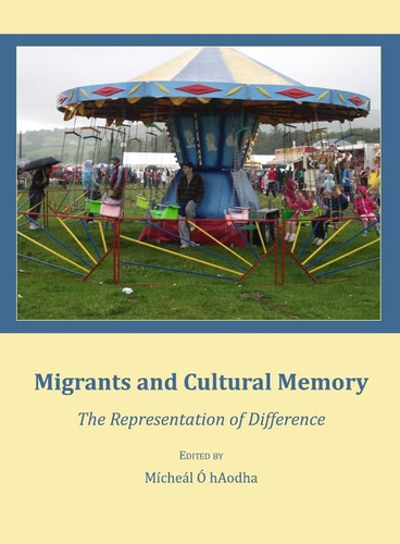 Migrants and Cultural Memory The Representation of Difference