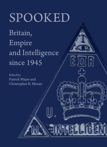 Spooked Britain, Empire and Intelligence Since 1945