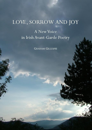 Love, Sorrow and Joy A New Voice in Irish Avant-Garde Poetry