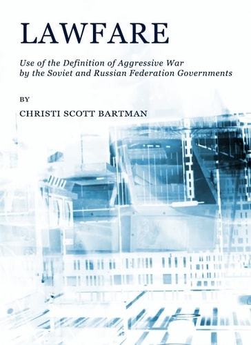Lawfare Use of the Definition of Aggressive War by the Soviet and Russian Federation Governments