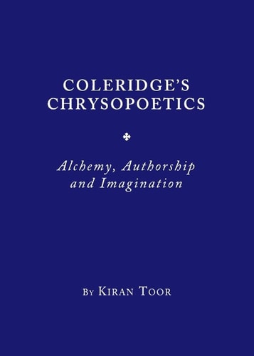 Coleridge's Chrysopoetics Alchemy, Authorship and Imagination