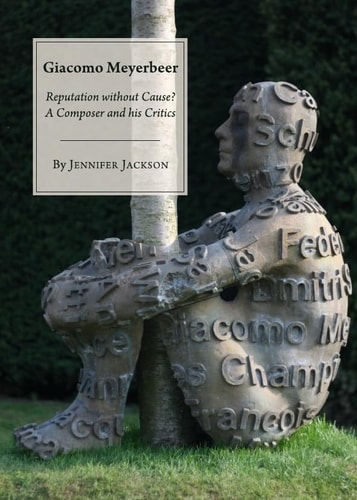 Giacomo Meyerbeer Reputation Without Cause? : a Composer and His Critics
