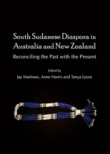 South Sudanese Diaspora in Australia and New Zealand Reconciling the Past with the Present