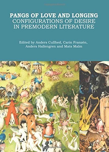 Pangs of Love and Longing Configurations of Desire in Premodern Literature
