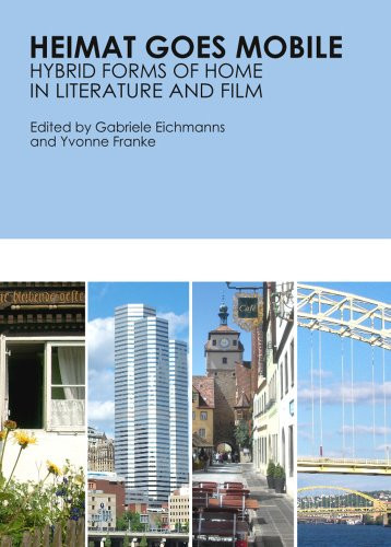 Heimat Goes Mobile Hybrid Forms of Home in Literature and Film