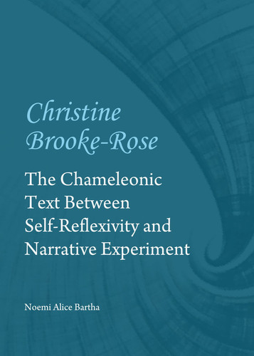 Christine Brooke-Rose The Chameleonic Text Between Self-reflexivity and Narrative Experiment