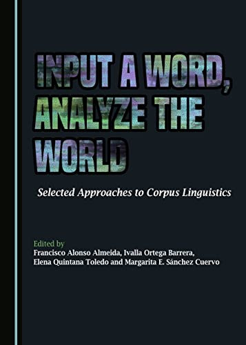 Input a Word, Analyze the World Selected Approaches to Corpus Linguistics