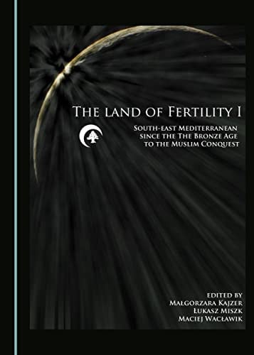 The Land of Fertility I South-East Mediterranean Since the Bronze Age to the Muslim Conquest