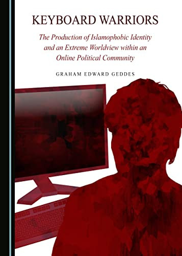 Keyboard Warriors The Production of Islamophobic Identity and an Extreme Worldview Within an Online Political Community