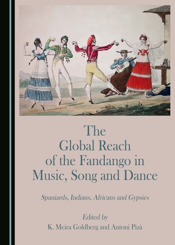 The Global Reach of the Fandango in Music, Song and Dance Spaniards, Indians, Africans and Gypsies