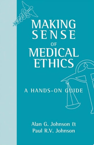 Making Sense of Medical Ethics: A hands-on guide