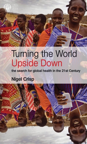 Turning the World Upside Down The search for global health in the 21st Century