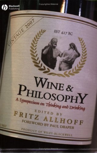 Wine and Philosophy: A Symposium on Thinking and Drinking