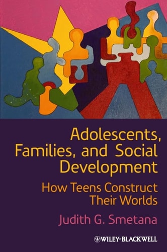 Adolescents, Families, and Social Development How Teens Construct Their Worlds