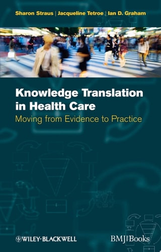 Knowledge Translation in Health Care Moving from Evidence to Practice