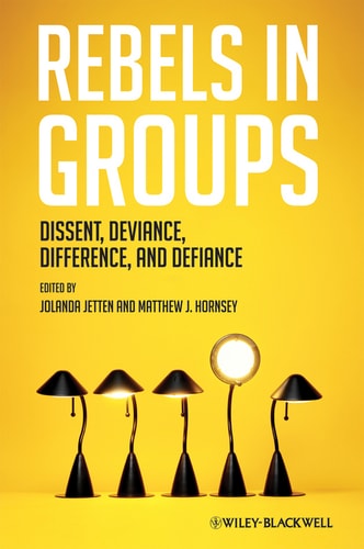 Rebels in Groups Dissent, Deviance, Difference, and Defiance