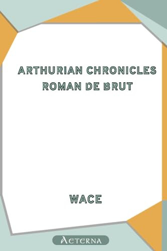 Arthurian Chronicles: Roman de Brut