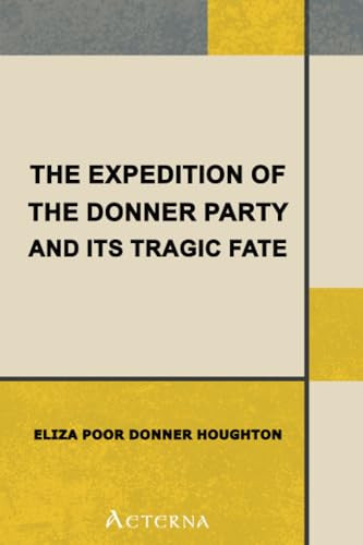 The Expedition of the Donner Party and its Tragic Fate