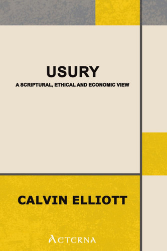 Usury. A Scriptural, Ethical and Economic View