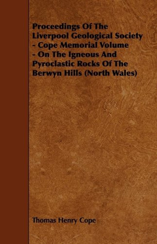 Proceedings of the Liverpool Geological Society - Cope Memorial Volume - On the Igneous and Pyroclastic Rocks of the Berwyn Hills (North Wales)