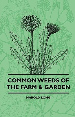 Common Weeds of the Farm & Garden