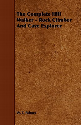 The Complete Hill Walker - Rock Climber and Cave Explorer