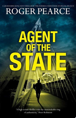 Agent of the State A groundbreaking new thriller by the former commander of special branch