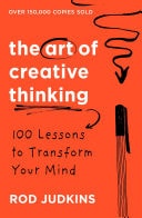 The Art of Creative Thinking 100 Lessons to Transform Your Mind