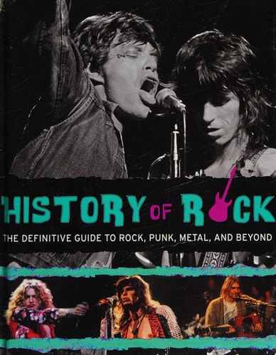 History of Rock The Definitive Guide to Rock, Punk, Metal and Beyond