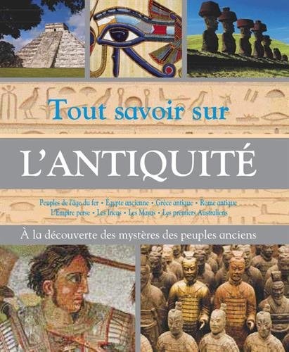 Tout savoir sur l'Antiquité Découvre les mystères des peuples anciens
