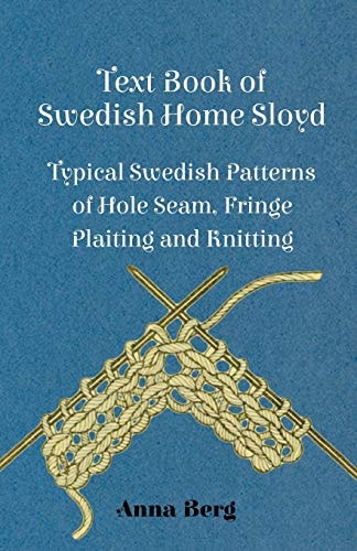 Text Book of Swedish Home Sloyd - Typical Swedish Patterns of Hole Seam, Fringe Plaiting and Knitting