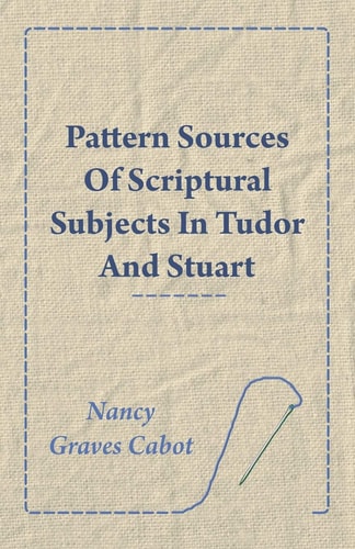 Pattern Sources of Scriptural Subjects in Tudor and Stuart Embroideries