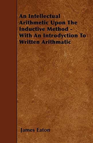 An Intellectual Arithmetic Upon the Inductive Method - With an Introdyction to Written Arithmatic
