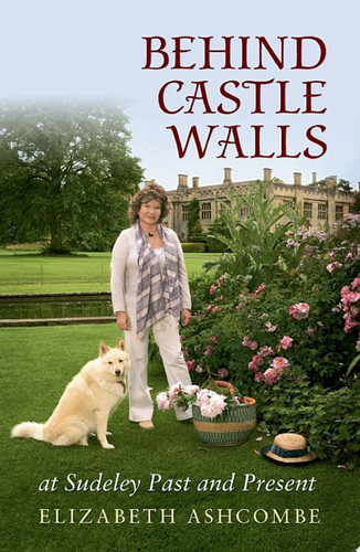 Behind Castle Walls at Sudeley Past and Present at Sudeley Past and Present