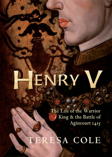 Henry V The Life of the Warrior King and the Battle of Agincourt 1415