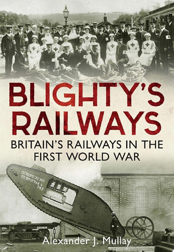 Blighty's Railways Britain's Railways in the First World War