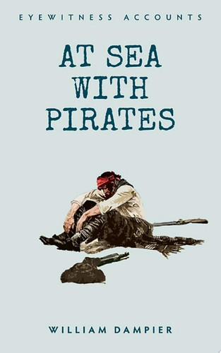 Eyewitness Accounts At Sea with Pirates