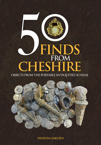 50 Finds from Cheshire Objects from the Portable Antiquities Scheme