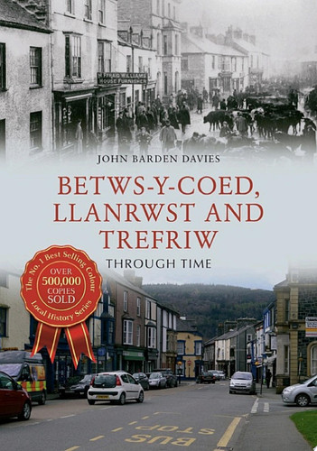 Betws-y-Coed, Llanrwst and Trefriw Through Time
