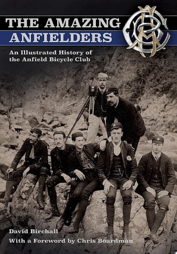 Amazing Anfielders An Illustrated History of the Anfield Bicycle Club