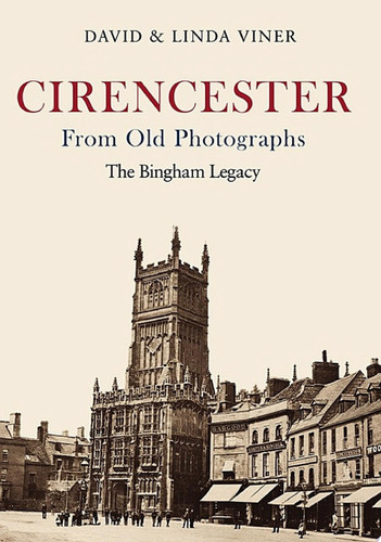 Cirencester From Old Photographs The Bingham Legacy