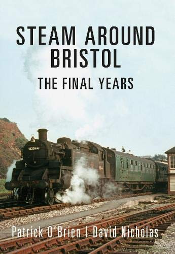 Steam Around Bristol The Final Years
