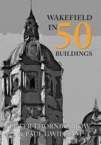Wakefield in 50 Buildings