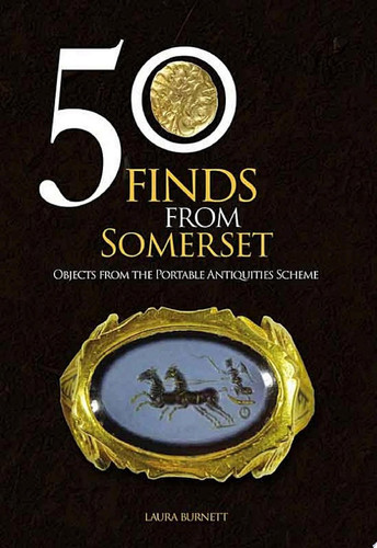 50 Finds From Somerset Objects from the Portable Antiquities Scheme